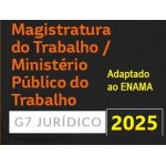 MAGISTRATURA TRABALHISTA E MINISTÉRIO PÚBLICO DO TRABALHO (G7 2025) Adaptado ao ENAM